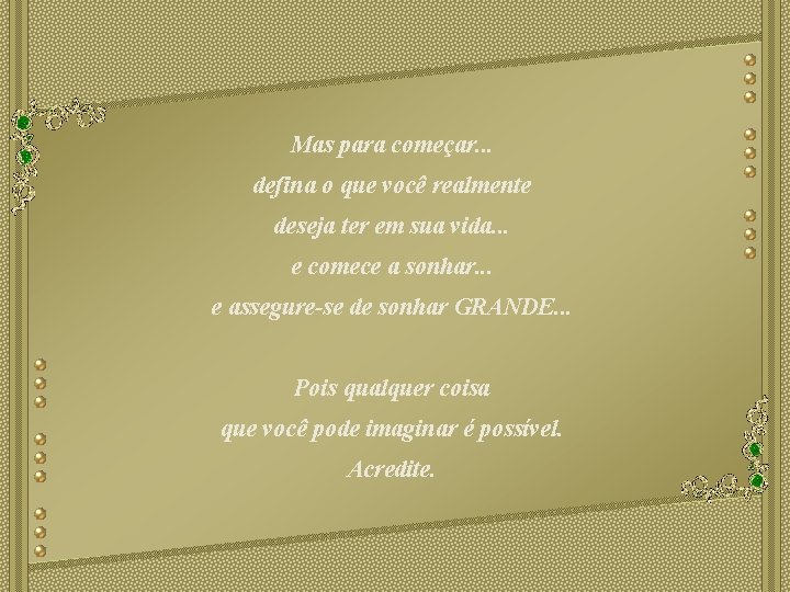 Mas para começar. . . defina o que você realmente deseja ter em sua