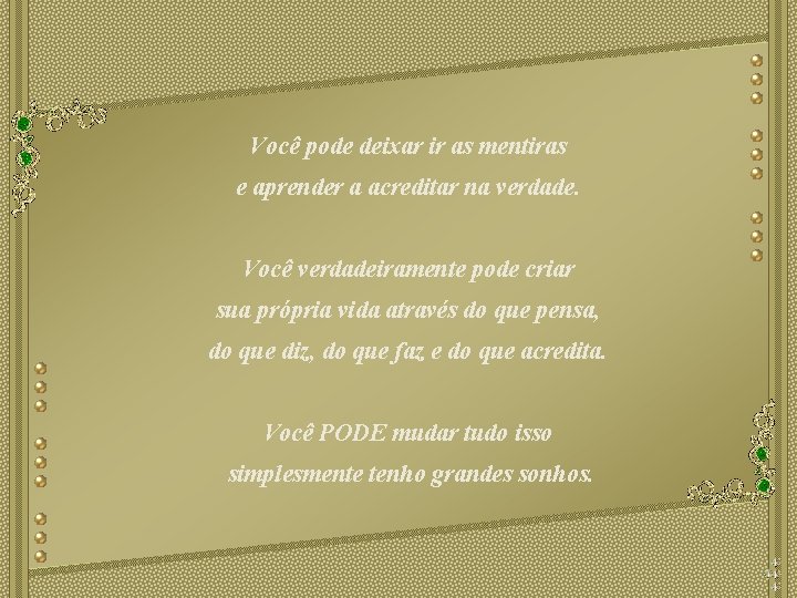 Você pode deixar ir as mentiras e aprender a acreditar na verdade. Você verdadeiramente