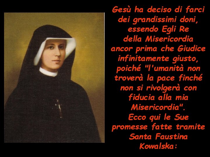 Gesù ha deciso di farci dei grandissimi doni, essendo Egli Re della Misericordia ancor