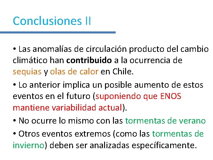 Conclusiones II • Las anomalías de circulación producto del cambio climático han contribuido a