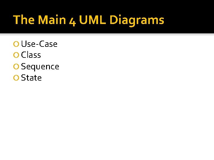 The Main 4 UML Diagrams Use-Case Class Sequence State 