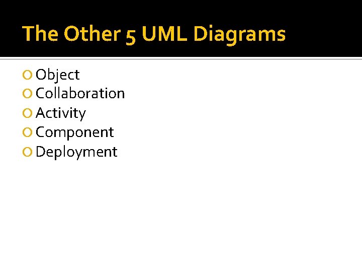 The Other 5 UML Diagrams Object Collaboration Activity Component Deployment 