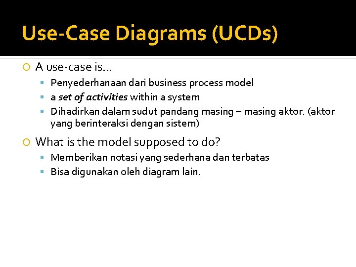 Use-Case Diagrams (UCDs) A use-case is… Penyederhanaan dari business process model a set of