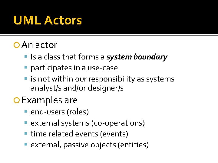 UML Actors An actor Is a class that forms a system boundary participates in