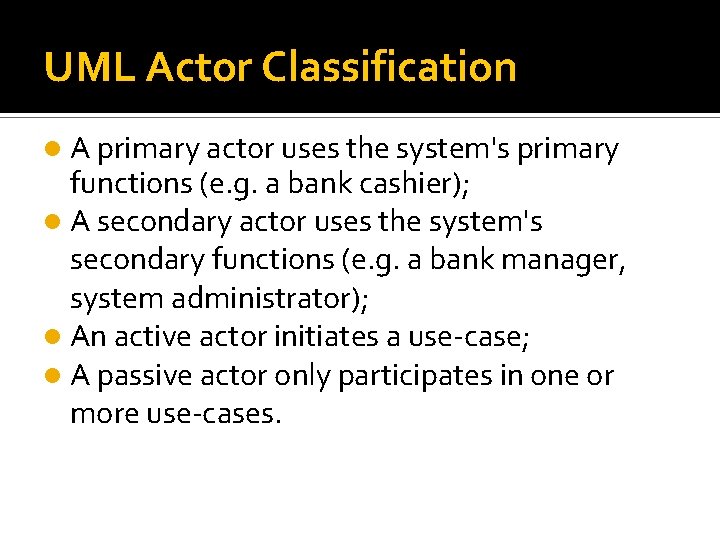 UML Actor Classification A primary actor uses the system's primary functions (e. g. a