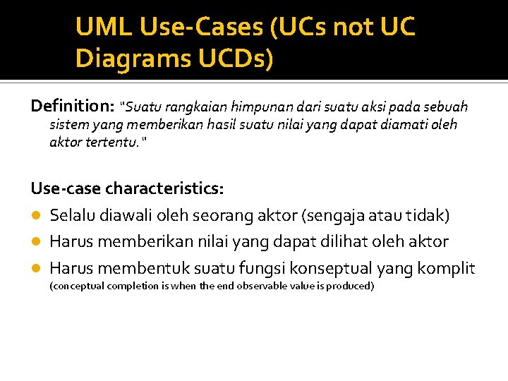 UML Use-Cases (UCs not UC Diagrams UCDs) Definition: “Suatu rangkaian himpunan dari suatu aksi