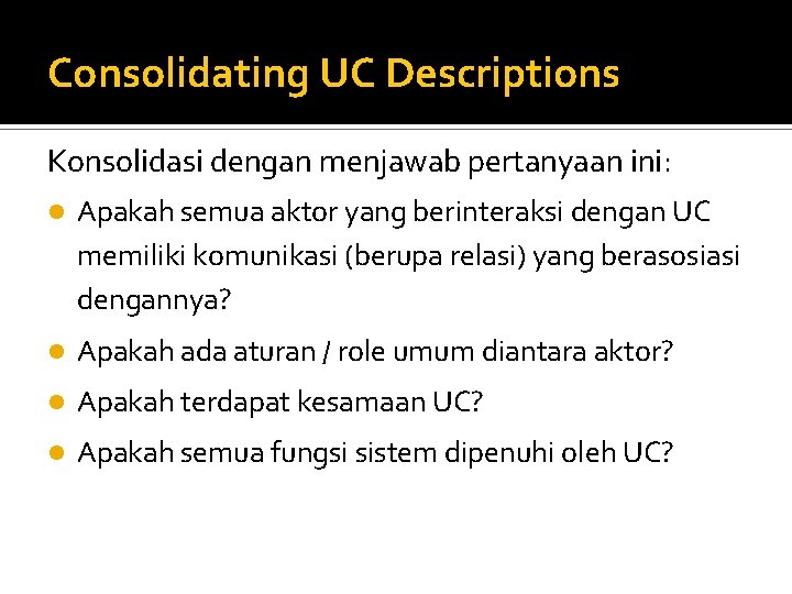 Consolidating UC Descriptions Konsolidasi dengan menjawab pertanyaan ini: Apakah semua aktor yang berinteraksi dengan