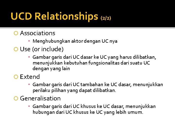 UCD Relationships (2/2) Associations ▪ Menghubungkan aktor dengan UC nya Use (or include) ▪