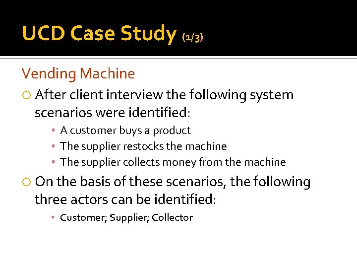 UCD Case Study (1/3) Vending Machine After client interview the following system scenarios were