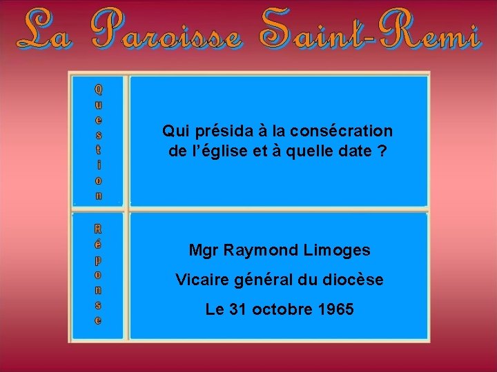 Qui présida à la consécration de l’église et à quelle date ? Mgr Raymond Qui présida à la consécration de l’église et à quelle date ? Mgr Raymond