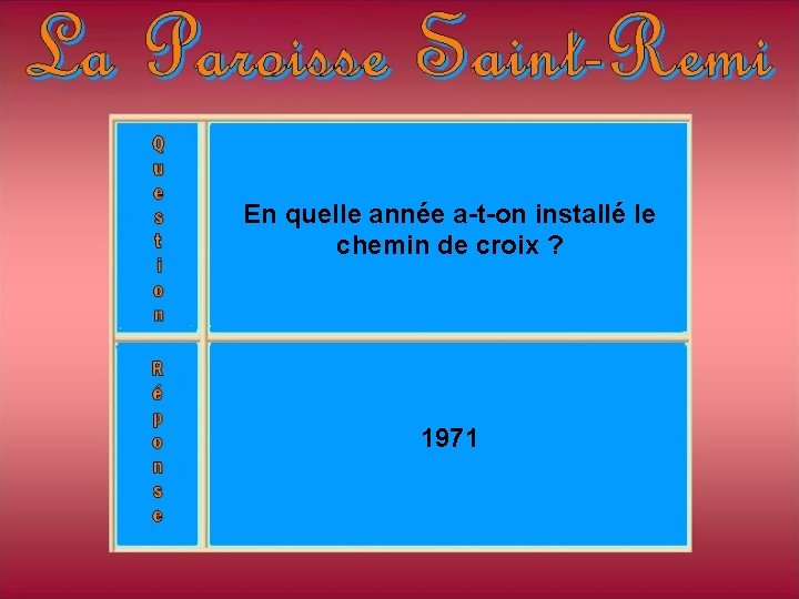 En quelle année a-t-on installé le chemin de croix ? 1971 En quelle année a-t-on installé le chemin de croix ? 1971