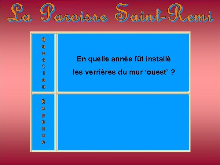 En quelle année fût installé les verrières du mur ‘ouest’ ? En quelle année fût installé les verrières du mur ‘ouest’ ?