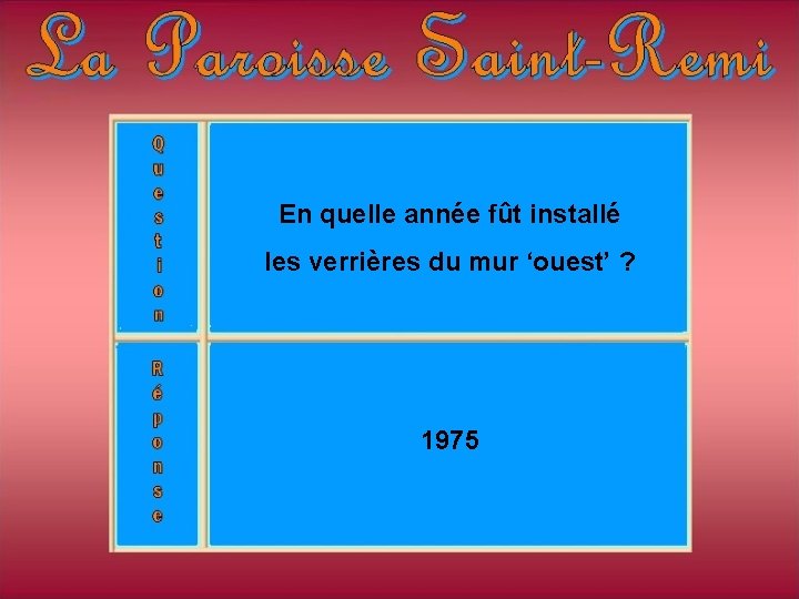 En quelle année fût installé les verrières du mur ‘ouest’ ? 1975 En quelle année fût installé les verrières du mur ‘ouest’ ? 1975