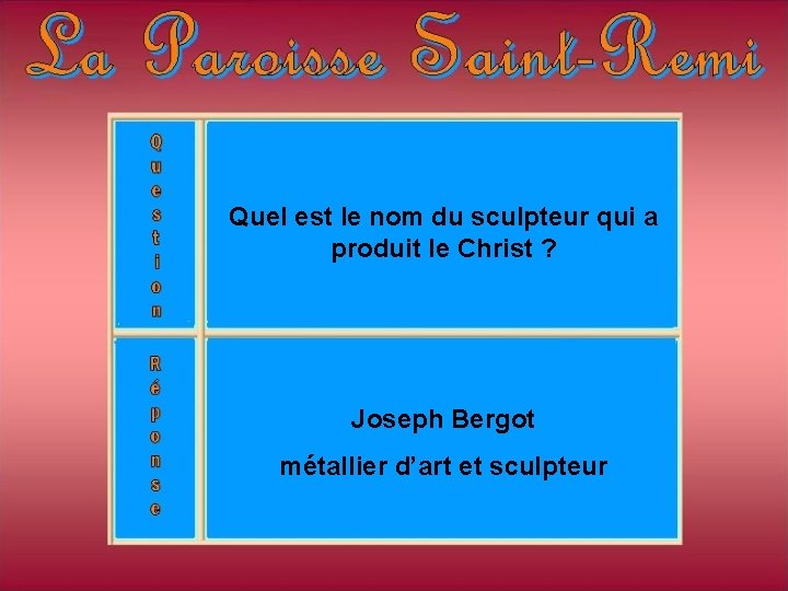 Quel est le nom du sculpteur qui a produit le Christ ? Joseph Bergot Quel est le nom du sculpteur qui a produit le Christ ? Joseph Bergot