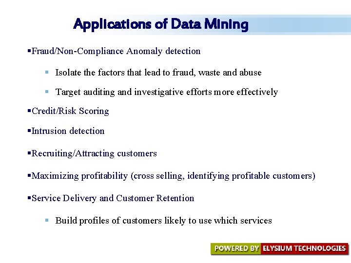 Applications of Data Mining §Fraud/Non-Compliance Anomaly detection § Isolate the factors that lead to Applications of Data Mining §Fraud/Non-Compliance Anomaly detection § Isolate the factors that lead to