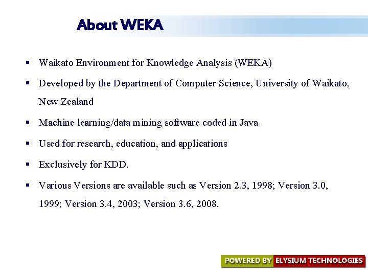 About WEKA § Waikato Environment for Knowledge Analysis (WEKA) § Developed by the Department About WEKA § Waikato Environment for Knowledge Analysis (WEKA) § Developed by the Department