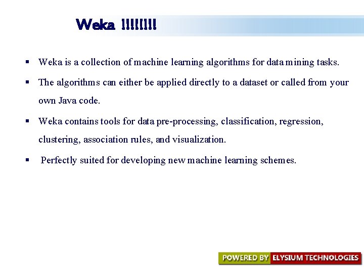 Weka !!!! § Weka is a collection of machine learning algorithms for data mining Weka !!!! § Weka is a collection of machine learning algorithms for data mining