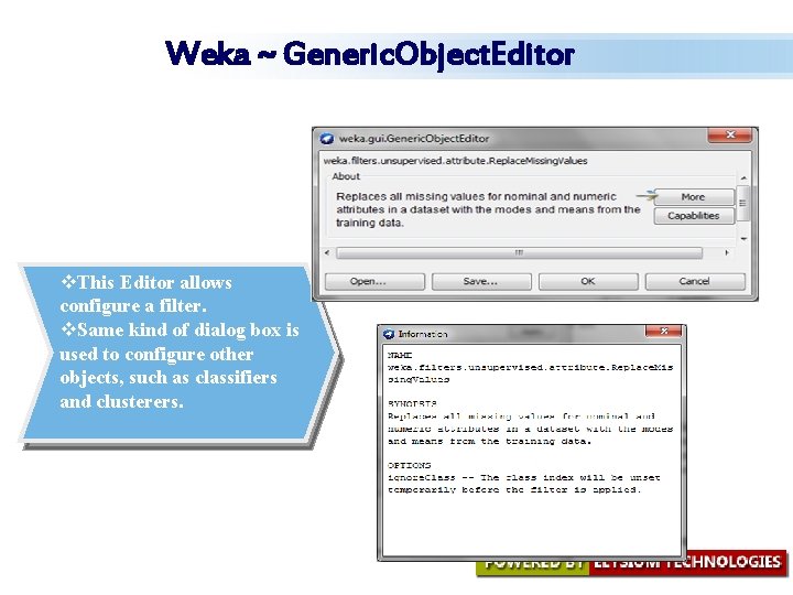 Weka ~ Generic. Object. Editor v. This Editor allows configure a filter. v. Same Weka ~ Generic. Object. Editor v. This Editor allows configure a filter. v. Same