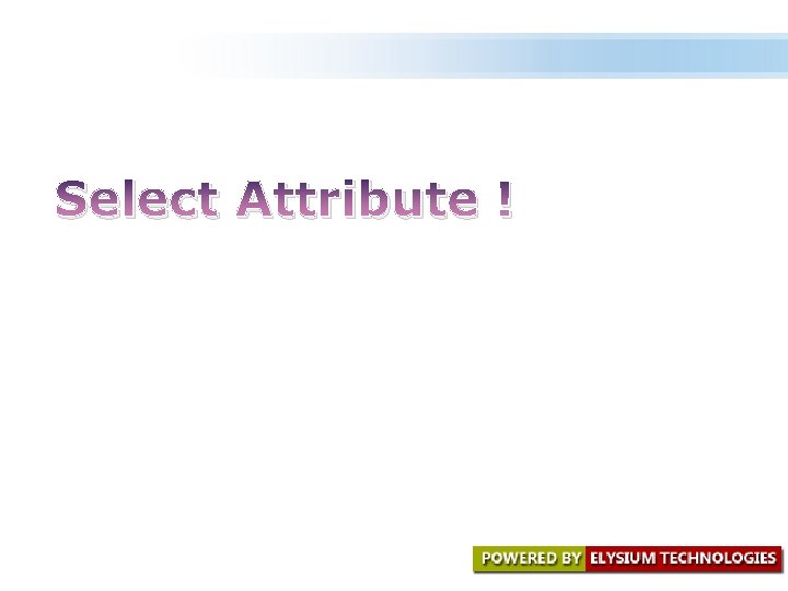 Select Attribute ! Select Attribute !