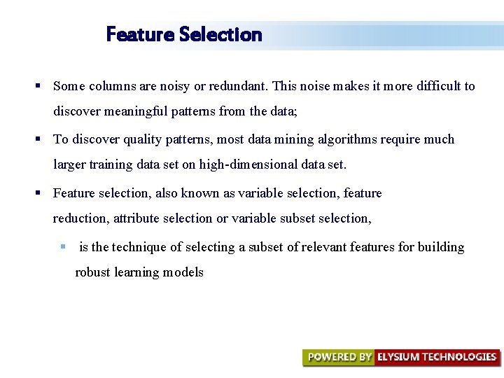 Feature Selection § Some columns are noisy or redundant. This noise makes it more Feature Selection § Some columns are noisy or redundant. This noise makes it more