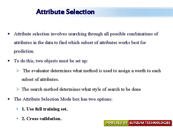 Attribute Selection § Attribute selection involves searching through all possible combinations of attributes in Attribute Selection § Attribute selection involves searching through all possible combinations of attributes in