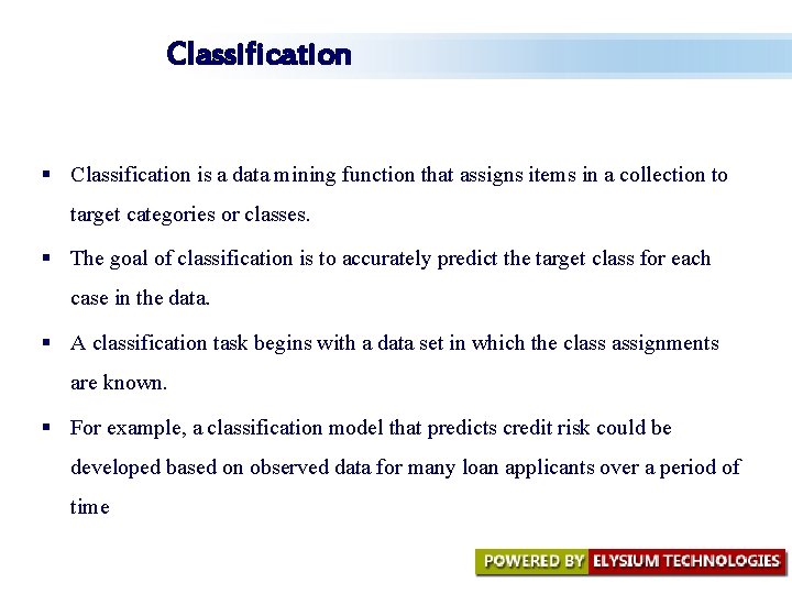 Classification § Classification is a data mining function that assigns items in a collection Classification § Classification is a data mining function that assigns items in a collection