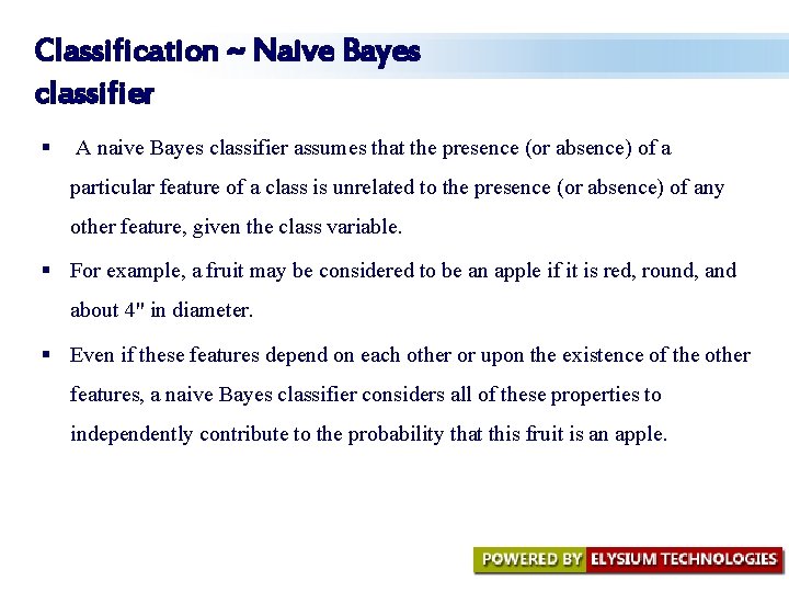 Classification ~ Naive Bayes classifier § A naive Bayes classifier assumes that the presence Classification ~ Naive Bayes classifier § A naive Bayes classifier assumes that the presence