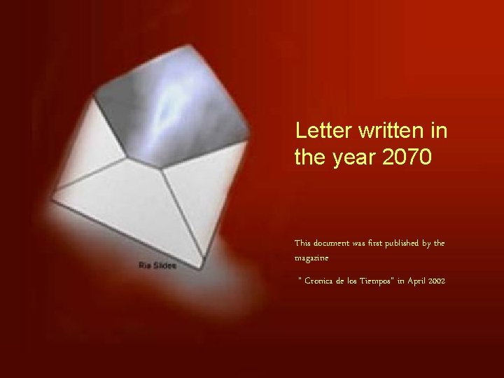 Letter written in the year 2070 This document was first published by the magazine Letter written in the year 2070 This document was first published by the magazine