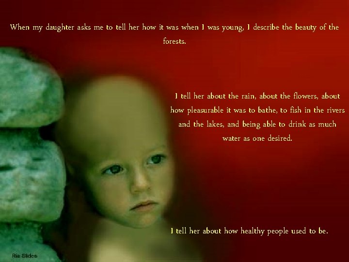 When my daughter asks me to tell her how it was when I was When my daughter asks me to tell her how it was when I was