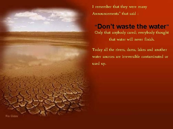 I remember that they were many Announcements” that said : “Don’t waste the water” I remember that they were many Announcements” that said : “Don’t waste the water”