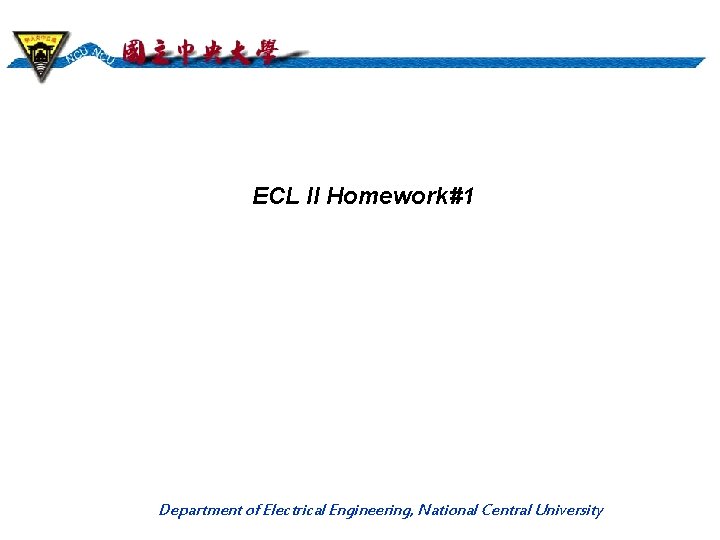 ECL II Homework#1 Department of Electrical Engineering, National Central University 