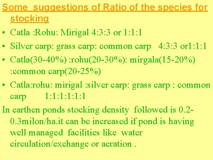 Some suggestions of Ratio of the species for stocking • Catla : Rohu: Mirigal