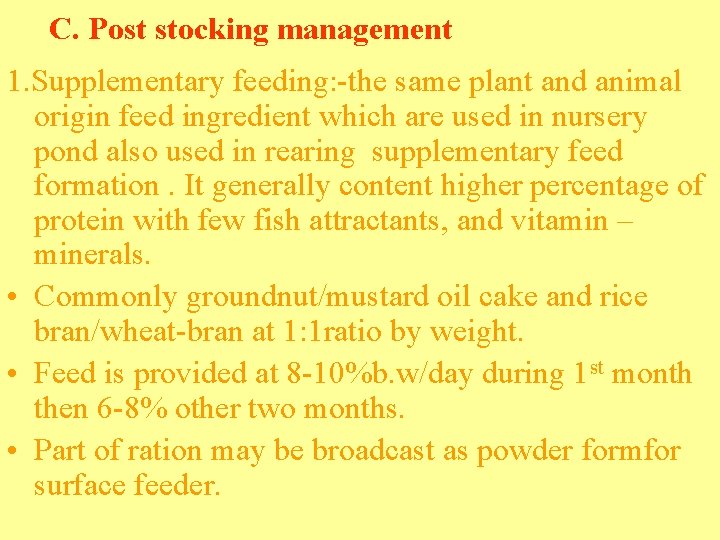 C. Post stocking management 1. Supplementary feeding: -the same plant and animal origin feed