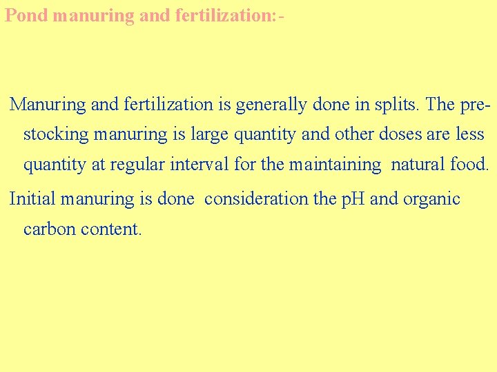 Pond manuring and fertilization: - Manuring and fertilization is generally done in splits. The