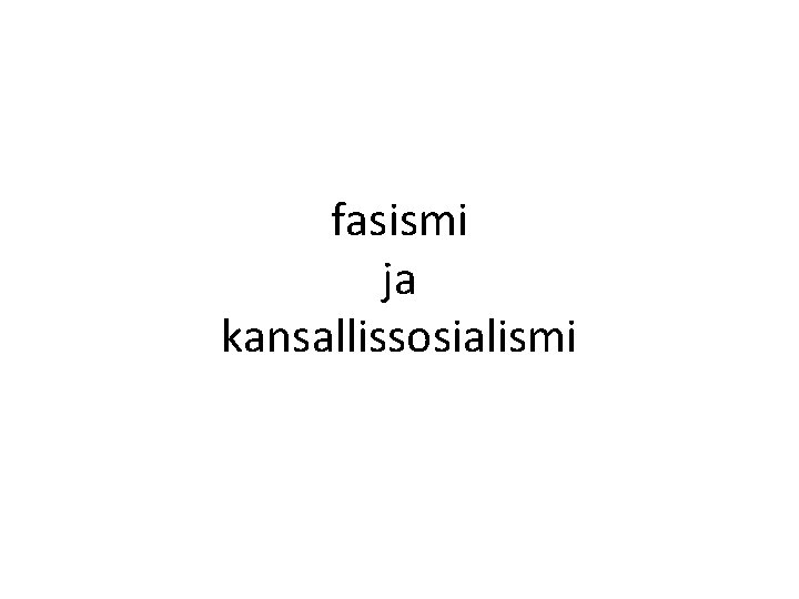 fasismi ja kansallissosialismi 