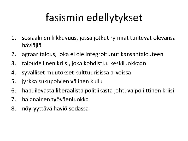 fasismin edellytykset 1. sosiaalinen liikkuvuus, jossa jotkut ryhmät tuntevat olevansa häviäjiä 2. agraaritalous, joka