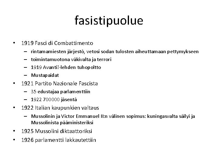 fasistipuolue • 1919 Fasci di Combattimento – – rintamamiesten järjestö, vetosi sodan tulosten aiheuttamaan