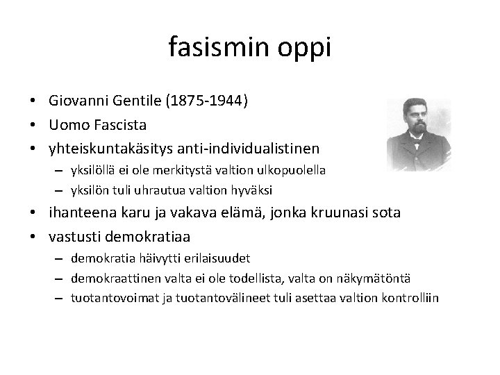fasismin oppi • Giovanni Gentile (1875 -1944) • Uomo Fascista • yhteiskuntakäsitys anti-individualistinen –