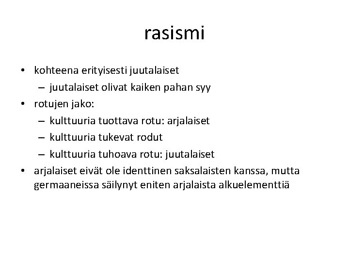 rasismi • kohteena erityisesti juutalaiset – juutalaiset olivat kaiken pahan syy • rotujen jako: