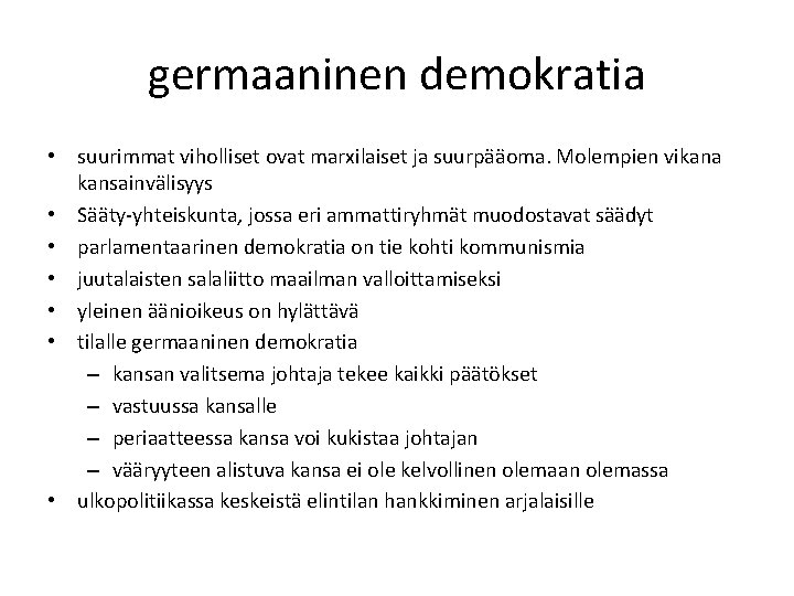 germaaninen demokratia • suurimmat viholliset ovat marxilaiset ja suurpääoma. Molempien vikana kansainvälisyys • Sääty-yhteiskunta,