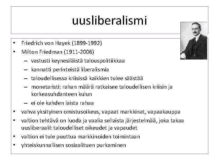 uusliberalismi • Friedrich von Hayek (1899 -1992) • Milton Friedman (1911 -2006) – vastusti