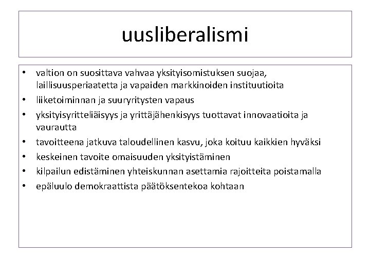 uusliberalismi • valtion on suosittava vahvaa yksityisomistuksen suojaa, laillisuusperiaatetta ja vapaiden markkinoiden instituutioita •