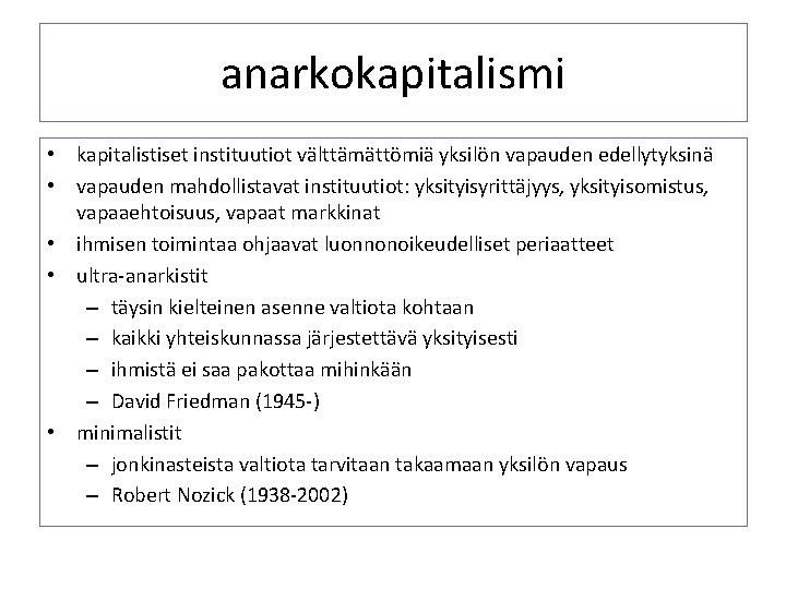 anarkokapitalismi • kapitalistiset instituutiot välttämättömiä yksilön vapauden edellytyksinä • vapauden mahdollistavat instituutiot: yksityisyrittäjyys, yksityisomistus,