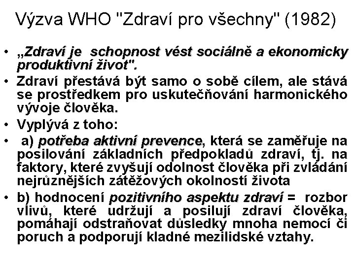 Výzva WHO "Zdraví pro všechny" (1982) • „Zdraví je schopnost vést sociálně a ekonomicky