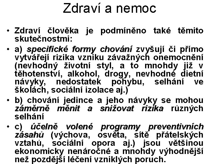 Zdraví a nemoc • Zdraví člověka je podmíněno také těmito skutečnostmi: • a) specifické