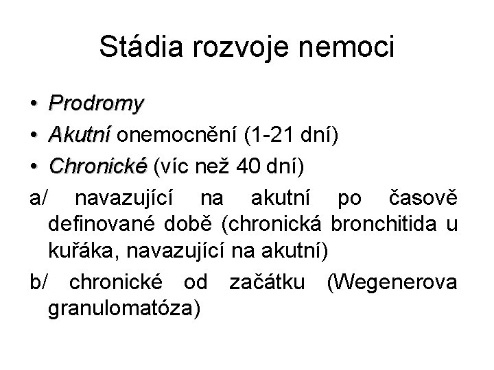 Stádia rozvoje nemoci • Prodromy • Akutní onemocnění (1 -21 dní) Akutní • Chronické