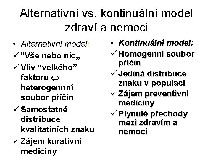 Alternativní vs. kontinuální model zdraví a nemoci • Alternativní model: ü "Vše nebo nic„
