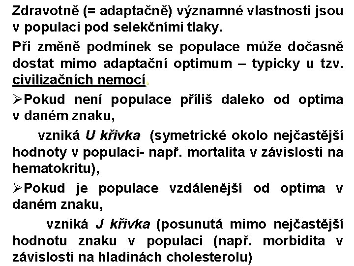 Zdravotně (= adaptačně) významné vlastnosti jsou v populaci pod selekčními tlaky. Při změně podmínek