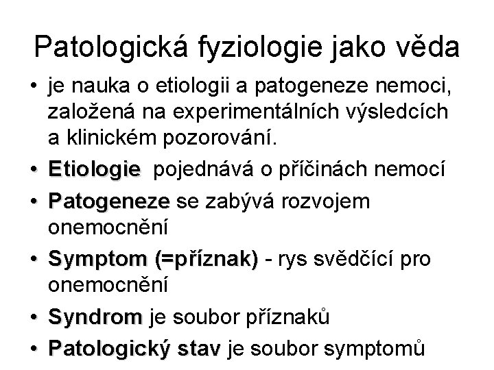 Patologická fyziologie jako věda • je nauka o etiologii a patogeneze nemoci, založená na