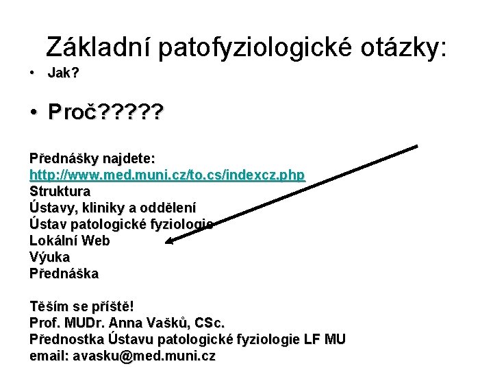 Základní patofyziologické otázky: • Jak? • Proč? ? ? Přednášky najdete: http: //www. med.